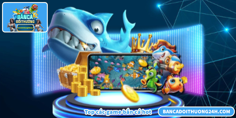 Top các game bắn cá siêu hot 2026